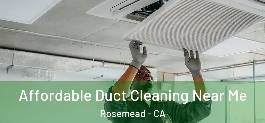 Affordable Duct Cleaning Near Me Rosemead - CA
