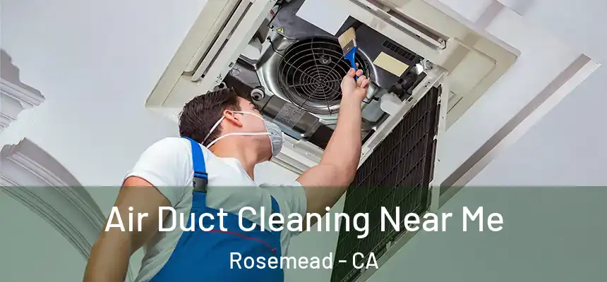 Air Duct Cleaning Near Me Rosemead - CA