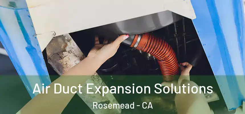 Air Duct Expansion Solutions Rosemead - CA