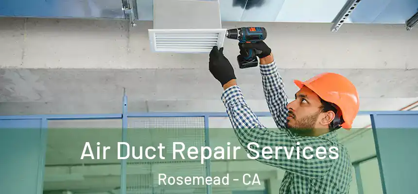 Air Duct Repair Services Rosemead - CA