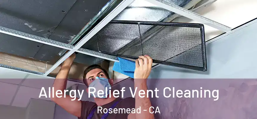 Allergy Relief Vent Cleaning Rosemead - CA