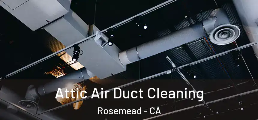 Attic Air Duct Cleaning Rosemead - CA