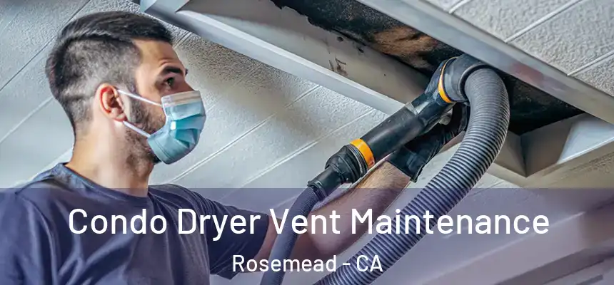 Condo Dryer Vent Maintenance Rosemead - CA