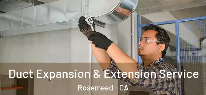  Duct Expansion & Extension Service Rosemead - CA