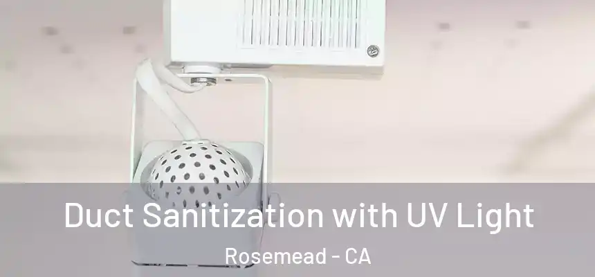 Duct Sanitization with UV Light Rosemead - CA