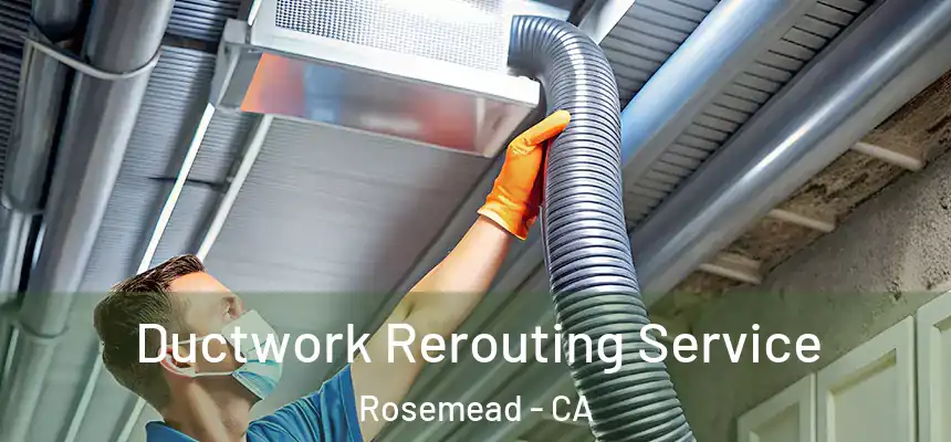  Ductwork Rerouting Service Rosemead - CA