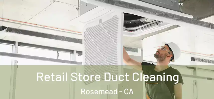 Retail Store Duct Cleaning Rosemead - CA