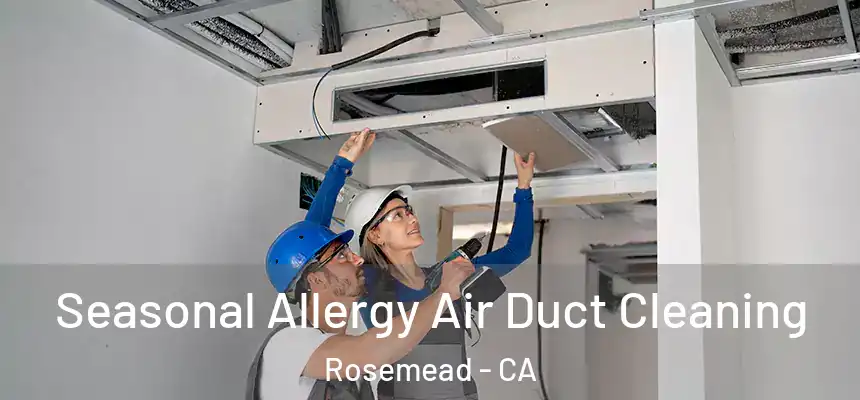 Seasonal Allergy Air Duct Cleaning Rosemead - CA