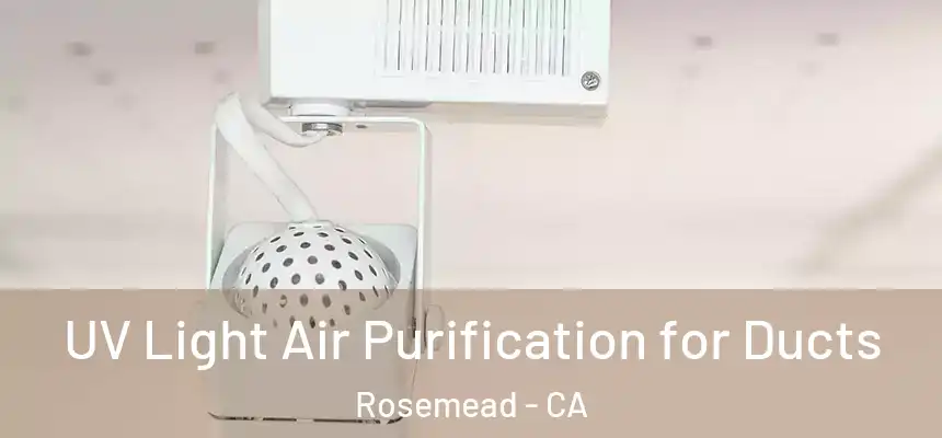  UV Light Air Purification for Ducts Rosemead - CA