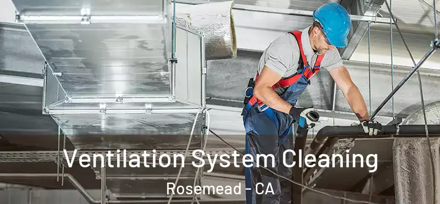  Ventilation System Cleaning Rosemead - CA