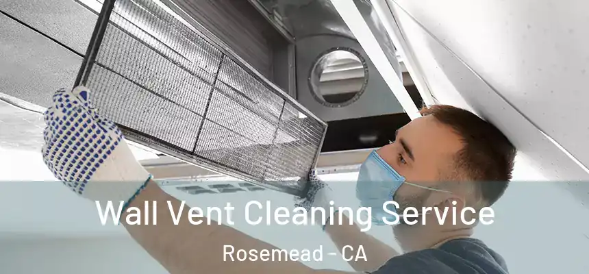 Wall Vent Cleaning Service Rosemead - CA