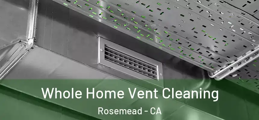 Whole Home Vent Cleaning Rosemead - CA
